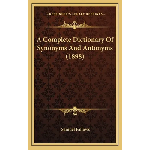 A Complete Dictionary of Synonyms and Antonyms (1898) - Hardcover