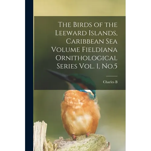 The Birds of the Leeward Islands, Caribbean sea Volume Fieldiana Ornithological Series Vol. 1, No.5 - Paperback