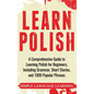 Learn Polish: A Comprehensive Guide to Learning Polish for Beginners, Including Grammar, Short Stories and 1000 Popular Phrases - Hardcover