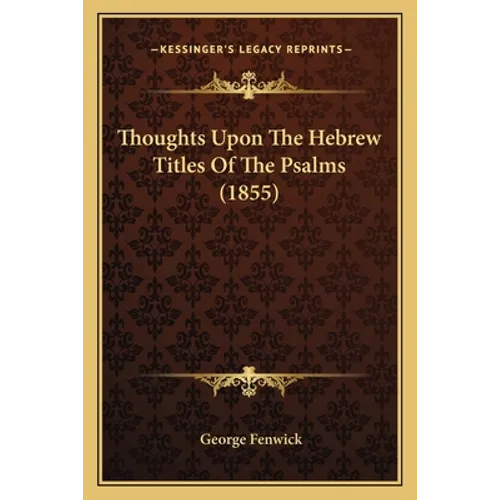 Thoughts Upon The Hebrew Titles Of The Psalms (1855) - Paperback