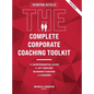 The Complete Corporate Coaching Toolkit: The Quintessential Guide for 21st Century Business Coaches and Leaders - Hardcover
