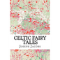 Celtic Fairy Tales: (Joseph Jacobs Classics Collection) - Paperback