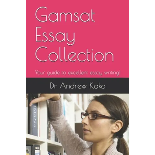 Gamsat Essay Collection: Your guide to excellent essay writing! - Paperback