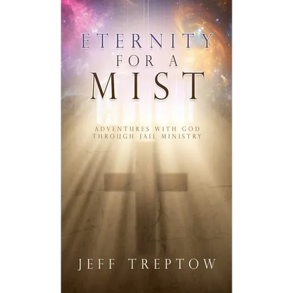 Eternity for a Mist: Adventures with God through Jail ministry - Hardcover