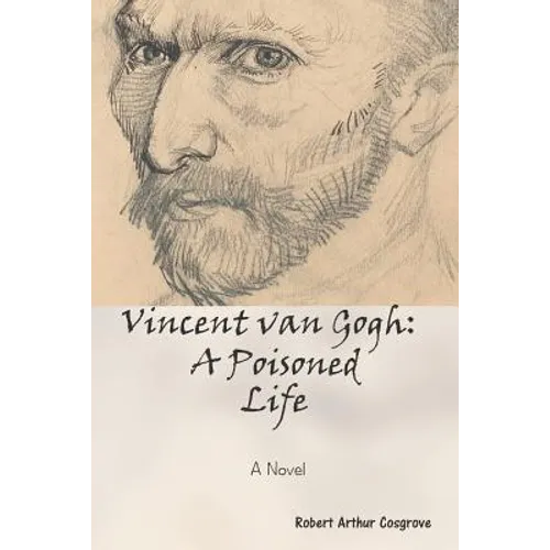 Vincent van Gogh: A Poisoned Life: A Novel - Paperback