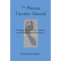 The Plantar Fasciitis Manual: 30 Things You Can Do to Relieve Heel Pain and Speed Healing of Plantar Fasciitis - Paperback