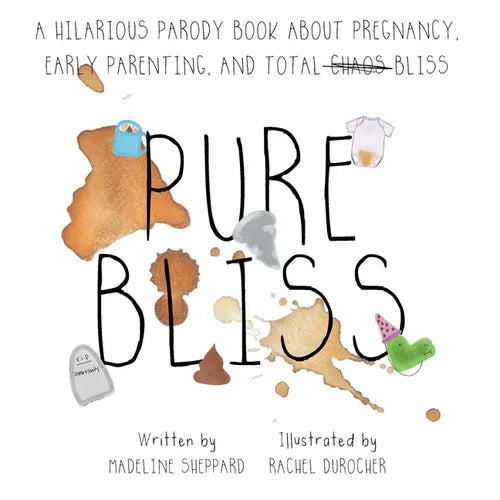 Pure Bliss: A Hilarious Parody Book About Pregnancy, Early Parenting, and Total Chaos/Bliss: A Picture Book For Those Navigating The Messy, Exhausting - Paperback