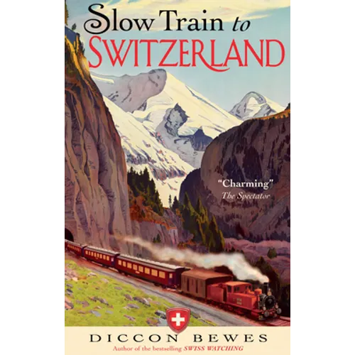 Slow Train to Switzerland: One Tour, Two Trips, 150 Years and a World of Change Apart - Paperback
