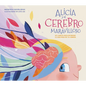 Alicia Y El Cerebro Maravilloso / Alicia and the Wonderful Brain - Hardcover