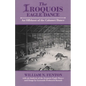 Iroquois Eagle Dance: An Offshoot of the Calumet Dance - Paperback