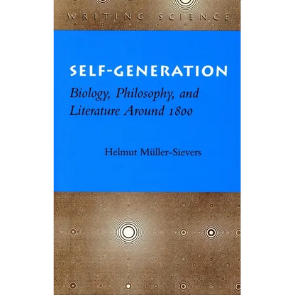 Self-Generation: Biology, Philosophy, and Literature Around 1800 - Hardcover