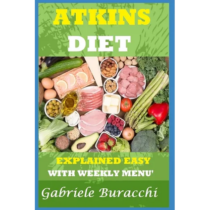 The Atkins Diet. Explained Easy: With Weekly Menu'. Also for Vegetarians and Vegans - Paperback