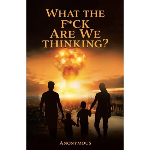 What the F*ck are we Thinking? - Paperback