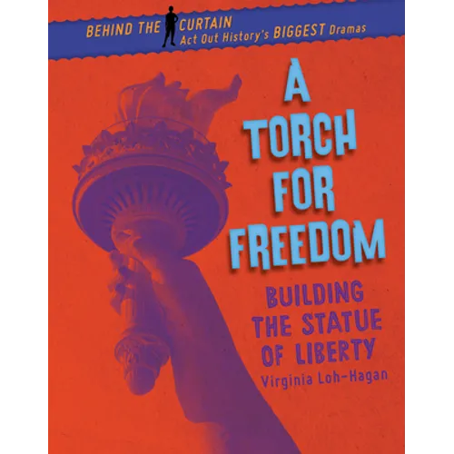 A Torch for Freedom: Building the Statue of Liberty - Library Binding