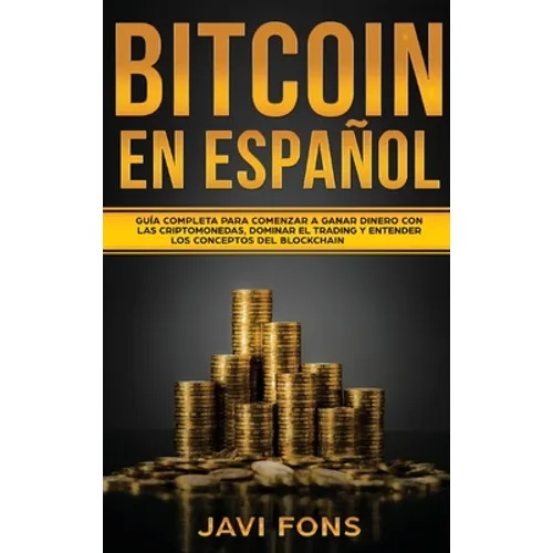 Bitcoin en Español: Guía Completa para Comenzar a ganar dinero con las Criptomonedas, dominar el Trading y entender los conceptos del Blockchain - Hardcover