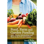 Food, Farm and Garden Funding: 300+ Grants, Scholarships and More in U.S. and Canada! - Paperback