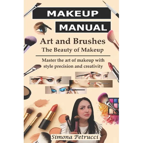 Art and Brushes - The Magic of Makeup: Complete Guide to Makeup: Techniques, Secrets and Tips for Perfect Makeup. Complete guide to professional makeu - Paperback