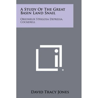 A Study of the Great Basin Land Snail: Oreohelix Strigosa Depressa, Cockerell - Paperback