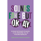 Sounds Fake But Okay: An Asexual and Aromantic Perspective on Love, Relationships, Sex, and Pretty Much Anything Else - Paperback