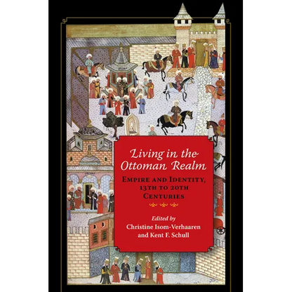 Living in the Ottoman Realm: Empire and Identity, 13th to 20th Centuries - Paperback