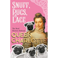 Snuff, Pugs, and Lace - The Real History Behind Queen Charlotte - Paperback