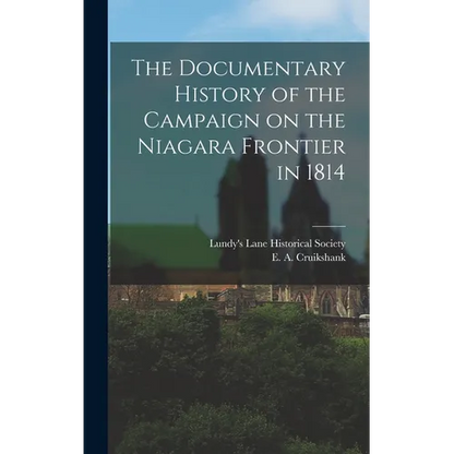 The Documentary History of the Campaign on the Niagara Frontier in 1814 - Hardcover