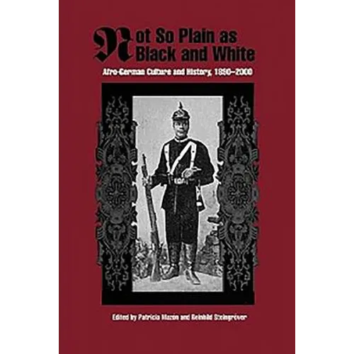Not So Plain as Black and White: Afro-German Culture and History, 1890-2000 - Paperback