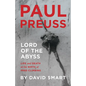 Paul Preuss: Lord of the Abyss: Life and Death at the Birth of Free-Climbing - Hardcover