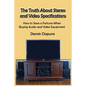 The Truth About Stereo and Video Specifications: How to Save a Fortune When Buying Audio and Video Equipment - Paperback