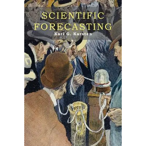 Scientific Forecasting: Its Methods and Application to Practical Business and to Stock Market Operations - Paperback
