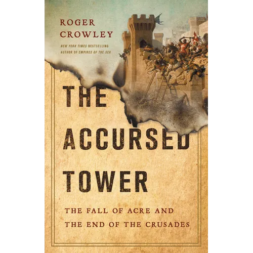 The Accursed Tower: The Fall of Acre and the End of the Crusades - Hardcover