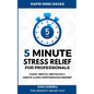 5-Minute Stress Relief For Professionals: Clear Mental Obstacles & Create A High-Performance Mindset - Paperback