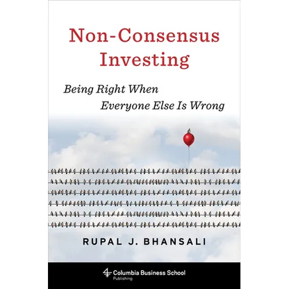 Non-Consensus Investing: Being Right When Everyone Else Is Wrong - Hardcover