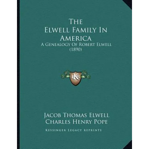 The Elwell Family In America: A Genealogy Of Robert Elwell (1890) - Paperback