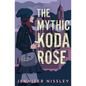 The Mythic Koda Rose - Hardcover