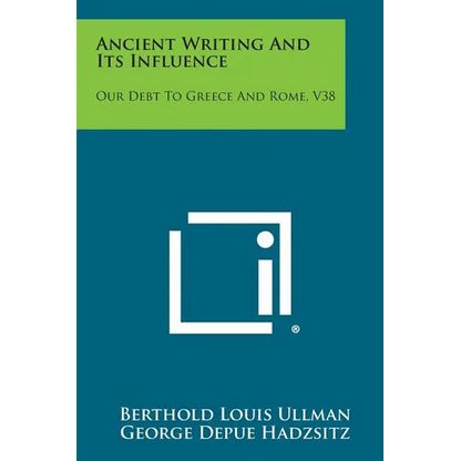 Ancient Writing and Its Influence: Our Debt to Greece and Rome, V38 - Paperback