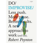 Do Improvise: Less Push. More Pause. Better Results. a New Approach to Work (and Life). - Paperback