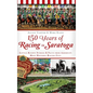 150 Years of Racing in Saratoga: Little-Known Stories & Facts from America's Most Historic Racing City - Hardcover