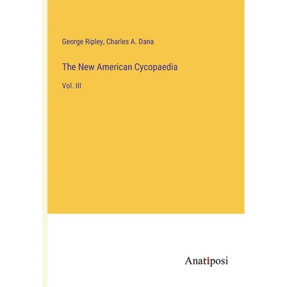 The New American Cycopaedia: Vol. III - Paperback