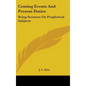 Coming Events And Present Duties: Being Sermons On Prophetical Subjects - Hardcover