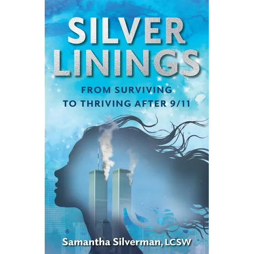 Silver Linings: From Surviving to Thriving After 9/11 - Paperback