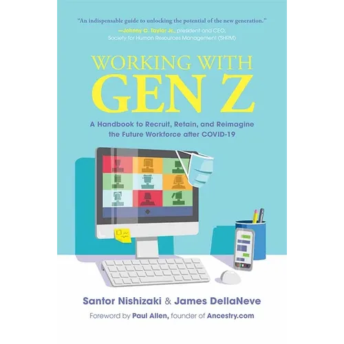 Working with Gen Z: A Handbook to Recruit, Retain, and Reimagine the Future Workforce After Covid-19 - Hardcover