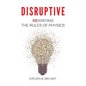Disruptive: Rewriting the rules of physics - Hardcover