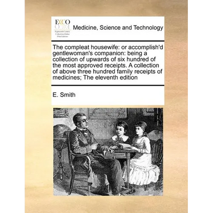 The Compleat Housewife: Or Accomplish'd Gentlewoman's Companion: Being a Collection of Upwards of Six Hundred of the Most Approved Receipts. a - Paperback