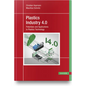 Plastics Industry 4.0: Potentials and Applications in Plastics Technology - Hardcover
