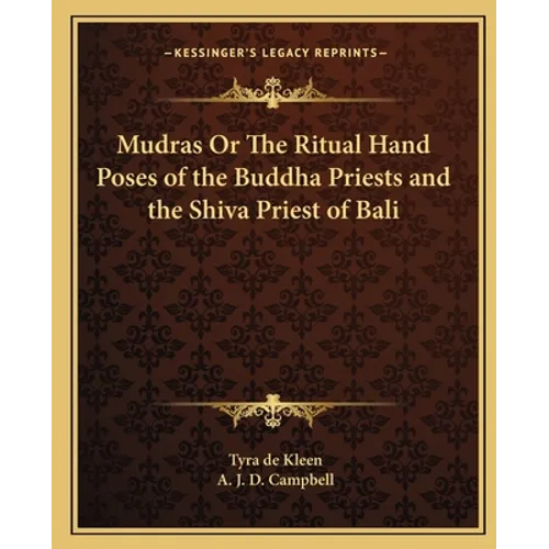 Mudras Or The Ritual Hand Poses of the Buddha Priests and the Shiva Priest of Bali - Paperback