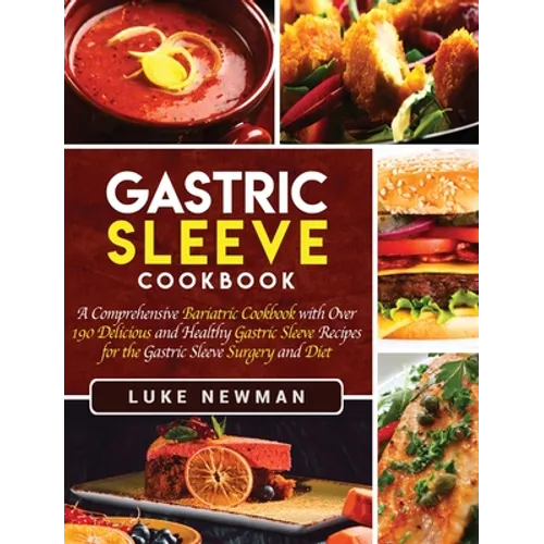 Gastric Sleeve Cookbook: A Comprehensive Bariatric Cookbook with Over 190 Delicious and Healthy Gastric Sleeve Recipes for the Gastric Sleeve S - Hardcover