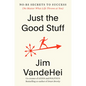 Just the Good Stuff: No-Bs Secrets to Success (No Matter What Life Throws at You) - Hardcover