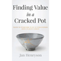 Finding Value in a Cracked Pot: Faith to Overcome + Joy in Forgiveness + Hope in Jesus Christ - Hardcover