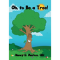 Oh, to Be a Tree! - Paperback